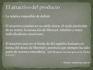 las mujeres representan el 12% de su mercadoedad: 18 a 34 añoshispanas y afroamericanasmujeres aventureras que buscan romper con el estereotipo de  “fragilidad femenina”mujeres atrevidas que dejan de lado el miedo.Mercado femenino