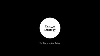 Design
Strategy

The Rise of a New Culture

 