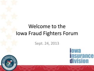 Welcome to the
Iowa Fraud Fighters Forum
Sept. 24, 2013
 