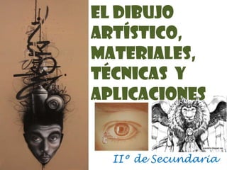 El Dibujo artístico, MATERIALES,   Técnicas  y aplicaciones IIº de Secundaria 