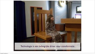 Technologie is een belangrijke driver voor transformatie
donderdag 19 september 13
 