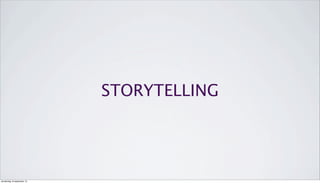 STORYTELLING
donderdag 19 september 13
 