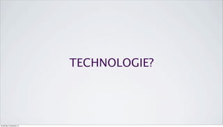 TECHNOLOGIE?
donderdag 19 september 13
 