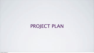 PROJECT PLAN
donderdag 19 september 13
 