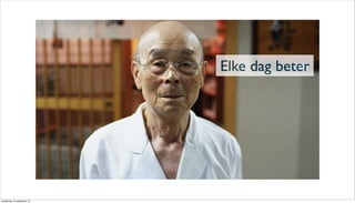 Elke dag beter
donderdag 19 september 13
 