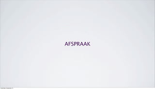 AFSPRAAK
donderdag 19 september 13
 