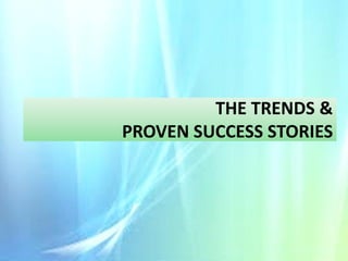 THE TRENDS &
PROVEN SUCCESS STORIES

 