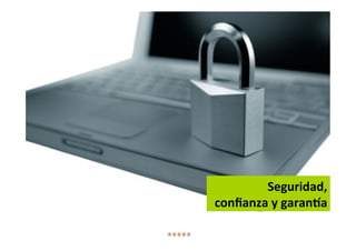 Seguridad,
confianza y garantía
 