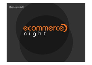 #EcommerceNight
 
