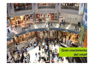 Gran crecimiento
        del retail
 