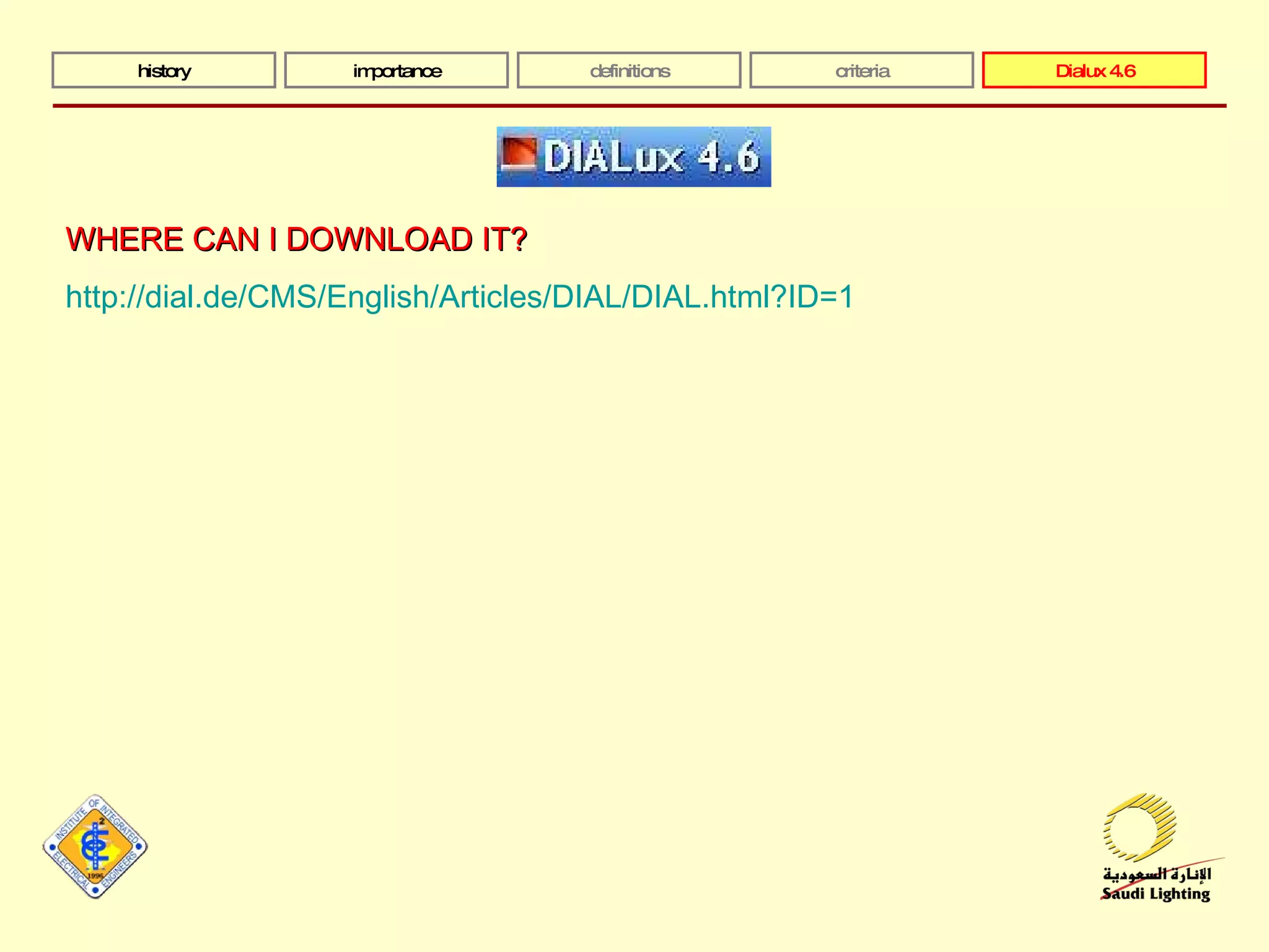 history importance definitions criteria Dialux 4.6 WHERE CAN I DOWNLOAD IT? http://dial.de/CMS/English/Articles/DIAL/DIAL.html?ID=1 