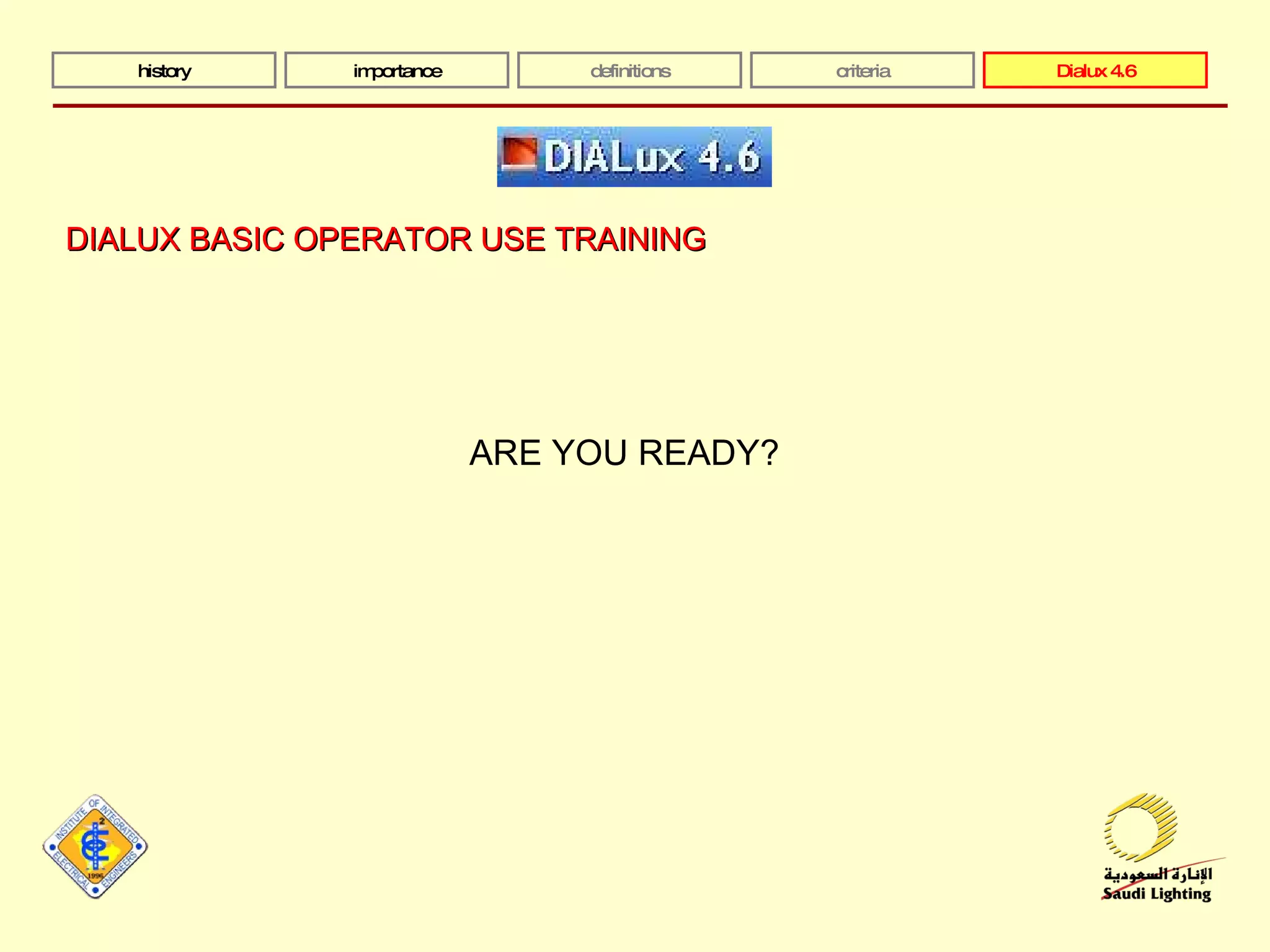 history importance definitions criteria Dialux 4.6 DIALUX BASIC OPERATOR USE TRAINING ARE YOU READY? 