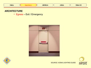 SOURCE: IESNA LIGHTING GUIDE history definitions criteria Dialux 4.6 ARCHITECTURE Egress  – Exit / Emergency importance 