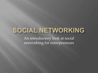Social networking An introductory look at social networking for entrepreneurs 