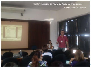 Esclarecimentos do Chefe de Seção de Orçamentos  e Finanças da SEMEC 