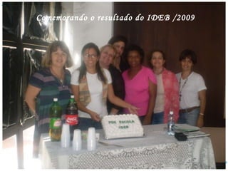 Comemorando o resultado do IDEB /2009 