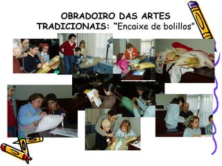 OBRADOIRO DAS ARTES TRADICIONAIS: “ Encaixe de bolillos” 