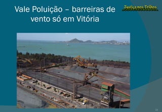 Vale Poluição – barreiras de vento só em Vitória 