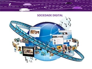 SOCIEDADE DIGITAL 
 