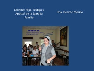 Carisma: Hijo, Testigo y
 Apóstol de la Sagrada     Hna. Desirée Morillo
       Familia
 