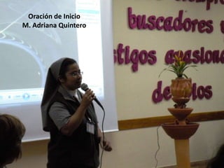 Oración de Inicio
M. Adriana Quintero
 