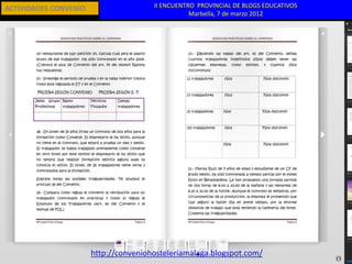 ACTIVIDADES CONVENIO                   II ENCUENTRO PROVINCIAL DE BLOGS EDUCATIVOS
                                                  Marbella, 7 de marzo 2012




                       http://conveniohosteleriamalaga.blogspot.com/
 