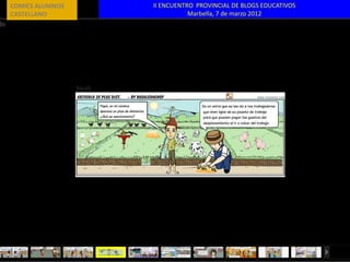 COMICS ALUMNOS   II ENCUENTRO PROVINCIAL DE BLOGS EDUCATIVOS
CASTELLANO                  Marbella, 7 de marzo 2012
 