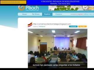 PRESENTACION BLOG   II ENCUENTRO PROVINCIAL DE BLOGS EDUCATIVOS
                               Marbella, 7 de marzo 2012
 