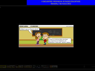 II ENCUENTRO PROVINCIAL DE BLOGS EDUCATIVOS
           Marbella, 7 de marzo 2012
 
