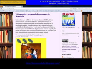 ACTIVIDADES EXTRAESCOL.                 II ENCUENTRO PROVINCIAL DE BLOGS EDUCATIVOS
                                                   Marbella, 7 de marzo 2012




                          http://leccionesdefol.blogspot.com/
 