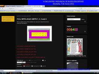 II ENCUENTRO PROVINCIAL DE BLOGS EDUCATIVOS
                         Marbella, 7 de marzo 2012




ACTIVIDADES
REFUERZO




                             http://folbilingue.blogspot.com/
 