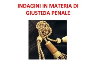INDAGINI IN MATERIA DI GIUSTIZIA PENALE 