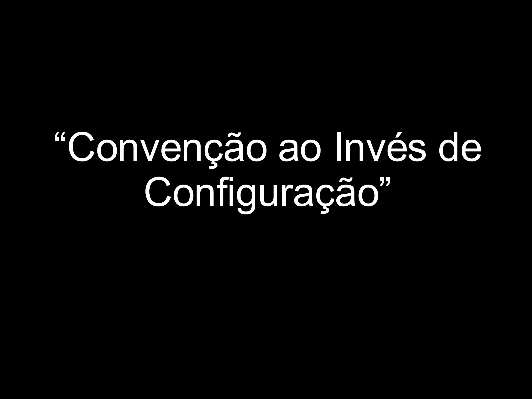 “ Convenção ao Invés de Configuração” 