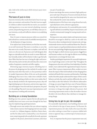 March 2006 33
take a look at the similar way in which mistrust causes inven-
tory waste.
The bane of just-in-time
Excessive inventory often results from lack of trust in our sup-
pliers,ourcustomers,andourselves.Ifwedon’ttrustoursuppli-
ers’abilitiestodelivermaterialwhenweneedit,ourcustomers’
ordering patterns, or our own internal scheduling, inventory
control,and purchasing processes,we will likely create just-in-
caseinventory,acostlyandineffectivesolutiontoanunderlying
root cause.
Since it’s easier to improve processes within our control,let’s
lookattheall-too-commonresultofunreliableinternalprocesses
—the development of rogueinventory.
If we explore basic human behavior,we find that most work-
ers are well intentioned.They want to contribute,to serve.But
they want to do so easily.They want to complete a task well and
move on to the next one.If processes aren’t well designed,what
beginsasadesirableworkethiccanresultinawaste-filledcorol-
lary:Generally,workerswilldowhateverittakestogettheirjobs
done.When they havelowtrustinhavingtheright,easily acces-
sibletoolstheyneedtodotheirjobswell,theyoftencreatesecret
stashes of equipment,materials,andofficesupplies.
Eliminating rogue inventory requires rebuilding trust in
the process by designing error-free methods for workers to get
what they need,when they need it,in close proximity to where
it’s needed.Improvement efforts of this sort can be particularly
challenging.Once trust is lost,it takes time to rebuild it.Some
workerswilldoanythingtoholdontotheirsecretstashes.Butif
they are directly involved in the improvement process,they will
begindevelopingtrustintheprocess,andovertime,rogueinven-
tory will disappear.From the work force’s perspective,the proof
is in the pudding:They won’t trust your improved process until
they experience it workingwellconsistently.
Building on a strong foundation
Building trust into a process requires that we talk openly and
candidly about trust issues as we move through the four basic
steps for implementing rapid improvement:
1.	Thorough current-state analysis that uses relevant mapping
(valuestreamorprocess-levelmapping)androotcauseanaly-
sis tools (i.e., Ishikawa diagrams, checklists, Pareto charts,
and the five whys) and is conducted by a cross-functional
teamcomprisingpeoplewhoactuallydothework,upstream
supplierstotheprocess,downstreamcustomers,andatleast
one pair of outside eyes.
2.	Futurestatedesignthatassuresconsistent,high-qualityout-
putateachstepintheprocess.Toassurecontinuity,thefuture
state should be designed by the same cross-functional team
that conducted the current state analysis.
3.	Implementationof thefuturestateusingrelevantleantools,
especially kaizen events,whenever appropriate.
4.	Development and execution of a sustainability plan includ-
ing well-defined accountability,frequent measurement,and
aclearlycommunicatedstrategyforissuingrewardsandcon-
sequences.
Duringcurrent-stateanalysis,leadersandimprovementteams
should be encouraged to abide by a cards-on-the-table rule:
Discussions about interdepartmental,interpersonal,and orga-
nizationwidemistrustmustbecandidandblame-free.Thesedis-
cussionsrequireustogobeyondphysicalprocessdetailsandinto
therootcausepsychology.Heighteningorganizationalawareness
about the degree to which mistrust causes process sluggishness
and frustrates workers sets the stage for effective trust-building
improvementsaswedesignthefuturestate.
Anotherpsychologicalrequirementforsuccessfulimplementa-
tionof rapidchangecentersontheword“why.”Throughoutthe
changeprocess,theentireworkforce,fromleadershiptofrontline
workers,must understand the organizational impact of process
waste.Often in process improvement efforts,workers are never
showntheimpactoftheirworkmethodsnorhowchangingthose
methodswillbenefittheircustomersandthemselves.Psychology
teachesthatwhenpeopleunderstandtheimpactof theircurrent
behavior and why they need to perform differently,they are far
more likely to alter their behavior.To be effective ambassadors
of change,we cannot forget this basic tenet of human behavior.
Providing “why” information up front mitigates much of the
resistance to change that might otherwise be present. And
structuring improvement events so that the workers discover
the why’s is far more effective than a facilitator or manager dic-
tating change.
Using less to get to yes: An example
For sustainable improvement, trust-building solutions need
to be tailored to the type of waste present. To illustrate the
improvement process,let’s take a look at the issues that often
arise when seeking to create flow in a process riddled with
review or approval steps,a common type of unnecessary pro-
cessing waste.
First,it’s important that the process improvement team and,
 