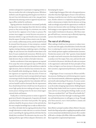 March 2006 35
reviewersandapproverstoparticipateinmappingactivitiesso
theycanvisualizetheirroleinslowingtheprocess.Whichever
methodisused,theapproving authority gains trust thatheor
she won’t lose vital information and, in fact, may gain better
information by removing a review or approval step and creat-
ing an offline method for notification.
Signing authorities should also be interviewed (preferably
during current-state mapping) about their decision-making
process as they review and sign. At a minimum, two criteria
must be met for a signature to be of value in a process: The
reviewer must engage in a mental decision-tree process to
determine whether to sign and should at least occasionally
deny the request.If neither of those criteria is met,the signa-
ture is merely a rubberstamp activity,and the handoff should
be removed from the process. In lean enterprises, standard
work applies as much to decision making as it does to enter-
ingdata,creatingadrawing,completingareport,orbuildinga
widget.As such,decision trees should be written down in the
form of visual, standard work instructions. With this tool in
place,leaderscanbegintobuildtrustthatlower-levelstaff will
make decisions that are similar to the leader’s decisions.
Anotherconsiderationishowmanysignaturesarerequired.
If we accept that review and approval steps are NVA and are
requiredbecauseleadersdon’ttrusttheworkforcetomakethe
right decisions, then we should at least minimize the num-
ber of handoffs while rebuilding trust. Ideally, no more than
two signatures are required to take any action. If more are
required, the work force may be overspecialized and require
crosstrainingtobuild a broader knowledge base.Or it maybe
that two of the signing authorities have redundant skill sets
and one handoff could be eliminated. But the improvement
focus should always be how to build trust into the process to
assure high-quality decision making and output so that we
reserve process-slowing reviews for the most critical organi-
zational checks and balances.
Finally,who is in the best position to review or approve? A
good rule of thumb is that approvals,if required at all,should
be pushed down to the lowest level possible. The signing
authority should be the person closest to the work who has
the most complete knowledge base to make an effective deci-
sion.Often,theleaderwhohassigningauthoritydoesn’thave
enoughinformationtomakeadecision,soaversionof rework
occurs in providing the signing authority with data that has
already been considered.The alternative may also occur:The
signing authority signs without adequate information, rub-
berstamping the request.
Leadersbeginlettinggoof theirroleintheapprovalprocess
only when they have high degrees of trust in the work force.
Creating a visual decision tree is the first step in building this
trust. Another solution is to implement temporary periodic
audits to demonstrate to leaders that the decisions are being
made accordingly and provide the opportunity to modify the
decision tree document when new thinking is discovered. A
finalstrategyistoraisesignaturelimitstoreducebutnotelim-
inatealeader’sinvolvementintheprocess. Allof thesestrate-
gies will build trust,a necessary step in effectively improving
a process that includes review or approval steps.
The root of all efficiency
When seeking to build trust into processes to reduce inven-
tory,thesamerulesapplyasdescribedabove.Involvethework
force in analyzing the current state and designing a future
state.Includeupstreamsuppliersanddownstreamcustomers.
Provide clear answers to the “why” question.Create detailed
yet simple visual work instructions that clearly describe how
to produce error-free output.Train,train,and train the work-
ersinvolvedintheprocess.Andaboveall,makesureeveryone
in the organization understands the basic principles of lean
so they can begin to see how mistrust in the process affects
their customers, organizational performance, and their own
morale.
A high degree of trust is necessary for efficient and effec-
tive processes.Building trust and eliminating waste requires
cross-functionalteamwork,collaborationregardingsolutions,
and overall understanding of the process. To assure sustain-
ability, leaders needs to be as engaged in the change process
asaretheworkersdesigningimprovements.Holdingfrequent
briefings helps leaders build trust in process improvement
teams and vice versa.During these briefings,leaders can ask
“Have you considered this?” and “How will we handle this?”
Teams prove they have been thorough in analyzing possibili-
ties and leadership proves its willingness to let go. Through
all of these exercises, trust is built and flow is created, and
that’s the goal of lean.d
Karen Martin is principal consultant of Karen Martin & Associates
basedinSanDiegoandspecializesinapplyingleanprinciplesandtools
toservice,transactional,andadministrativeprocesses.Sheisamember
of IIEandaco-developerof theWhite-CollarLeanandWhite-Collar
Kaizen approaches to organizational improvement.
 