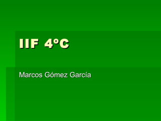 IIF 4ºC Marcos Gómez García 
