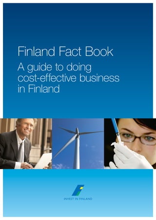 Finland Fact Book
A guide to doing
cost-effective business
in Finland

 