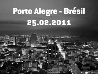 Porto Alegre - Brésil
    25.02.2011
 