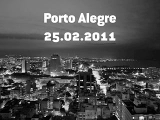 Porto Alegre
25.02.2011
 