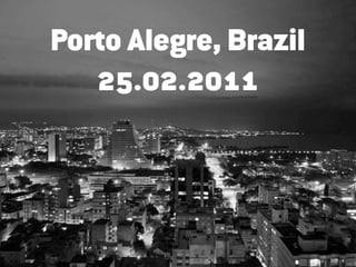 Porto Alegre, Brazil
   25.02.2011
 