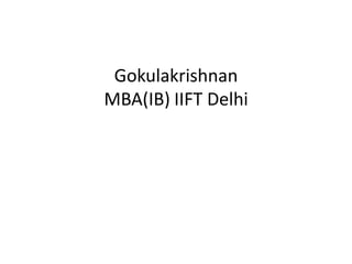 Gokulakrishnan
MBA(IB) IIFT Delhi
 