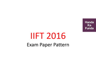 IIFT 2016
Exam Paper Pattern
 