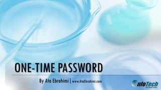 ONE-TIME PASSWORD
By Ata Ebrahimi|www.AtaEbrahimi.com
 
