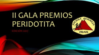 II GALA PREMIOS
PERIDOTITA
EDICIÓN 2017
 