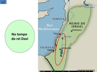 No tempo
do rei Davi
 