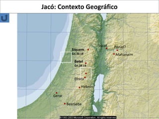 Hebrón
Betel
Gn.28:19
Efrata
Mahanaim
Peniel?
Sucot
Siquem
Gn.36:18
Beerseba
Gerar
Jacó: Contexto Geográfico
 