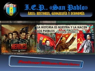 I.E.P.. «San Pablo»
ÁREA: HISTORIA, GEOGRAFÍA Y ECONOMÍA
 