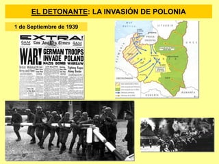1 de Septiembre de 1939
EL DETONANTE: LA INVASIÓN DE POLONIA