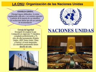 LA ONU: Organización de las Naciones Unidas
