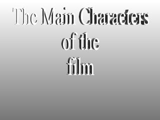 The Main Characters of the film 
